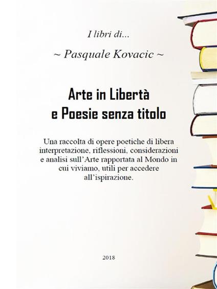 Arte in libertà e poesie senza titolo - Pasquale Kovacic - ebook