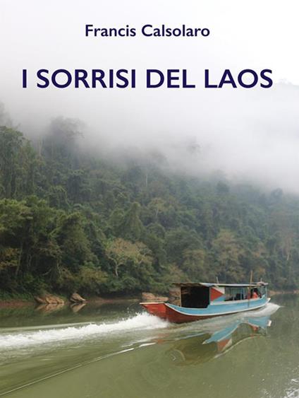 I sorrisi del Laos. Un incontro con le tribù del Mekong - Francis Calsolaro - ebook