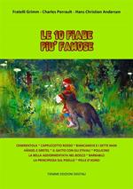 Le 10 fiabe più famose: Cenerentola-Cappuccetto Rosso-Biancaneve e i sette Nani-Hänsel e Gretel-Il Gatto con gli stivali-Pollicino-La Bella addormentata nel bosco-Barbablù-La Principessa sul pisello-Pelle d'Asino