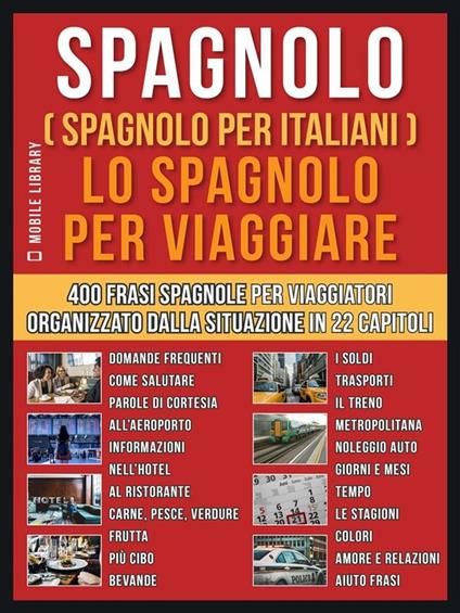 Spagnolo (Spagnolo per italiani). Lo spagnolo per viaggiare. Un pratico libro italiano/spagnolo con 400 frasi essenziali in spagnolo per principianti e viaggiatori - Mobile Library - ebook