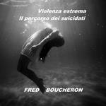 Violenza estrema. Il percorso dei suicidati