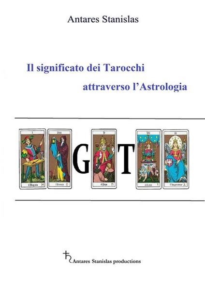 Il significato dei tarocchi attraverso l'astrologia - Stanislas Antares - ebook