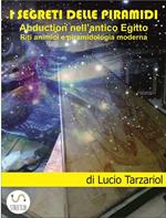 I segreti delle piramidi. Abduction nell'antico Egitto. Riti animici e piramidologia moderna