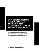 L' insegnamento della lingua tedesca nei conservatori di musica italiani. Un'indagine qualitativa e quantitativa aggiornata e una proposta glottodidattica