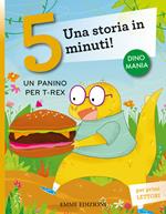 Un panino per T-Rex. Una storia in 5 minuti! Ediz. a colori