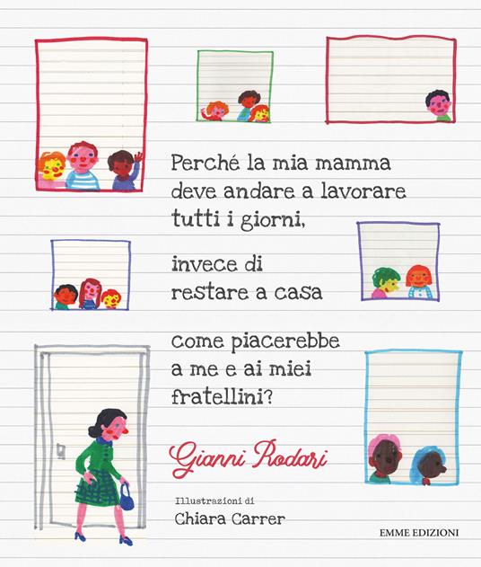 Perché la mia mamma deve andare a lavorare tutti i giorni, invece di restare a casa come piacerebbe a me e ai miei fratellini? - Gianni Rodari - copertina