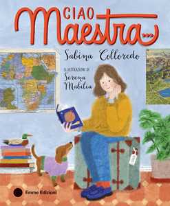 Libro Ciao maestra…. Ediz. a colori Sabina Colloredo