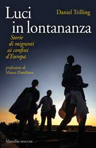 Libro Luci in lontananza. Storie di migranti ai confini d'Europa Daniel Trilling