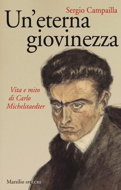 Un' eterna giovinezza. Vita e mito di Carlo Michelstaedter - Sergio Campailla - copertina