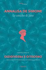 Le amiche di Jane. Sopravvivere all'innamoramento con «Orgoglio e pregiudizio» di Jane Austen