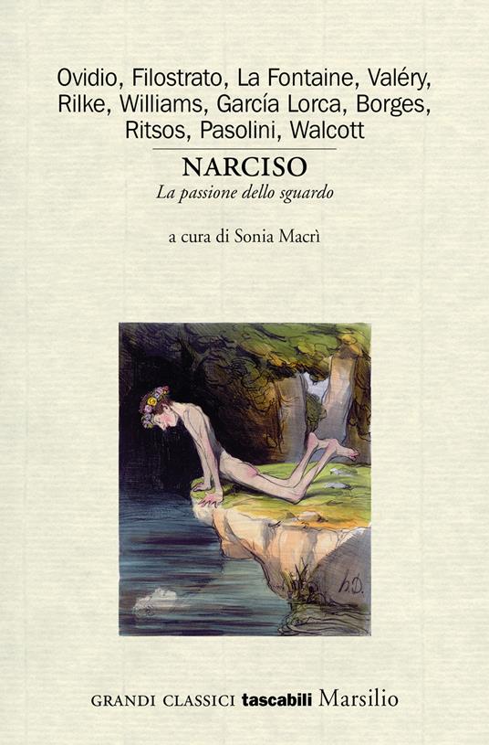 Narciso. La passione dello sguardo. Variazioni sul mito - Sonia Macrì -  Libro - Marsilio - Grandi classici tascabili | laFeltrinelli
