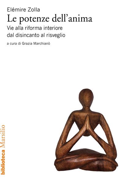 Le potenze dell'anima. Vie alla riforma interiore dal disincanto al risveglio - Elémire Zolla,Grazia Marchianò - ebook