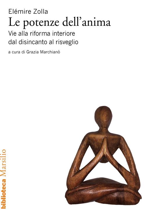 Le potenze dell'anima. Vie alla riforma interiore dal disincanto al risveglio - Elémire Zolla,Grazia Marchianò - ebook