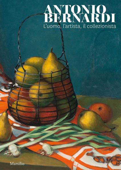 Antonio Bernardi. L'uomo, l'artista, il collezionista. Catalogo della mostra (Conegliano, 8 febbraio-1 marzo 2020). Ediz. a colori - copertina