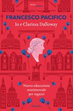 Io e Clarissa Dalloway. Nuova educazione sentimentale per ragazzi