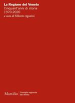 La Regione del Veneto. Cinquant'anni di storia. 1970-2020