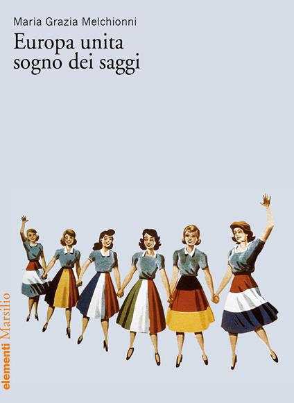 Europa unita, sogno dei saggi - Maria Grazia Melchionni - copertina