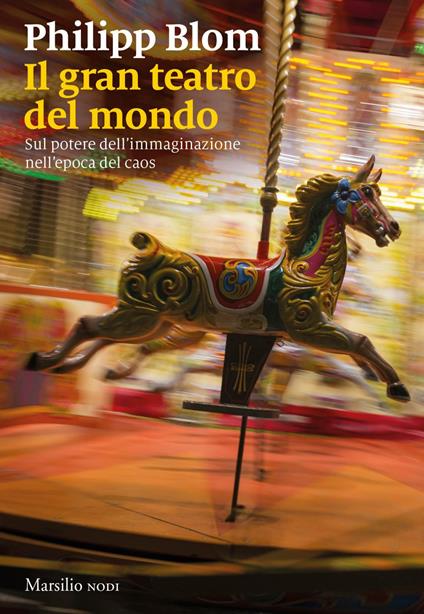 Il teatro del mondo. Sul potere dell'immaginazione nell'epoca del caos - Philipp Blom,Francesco Peri - ebook