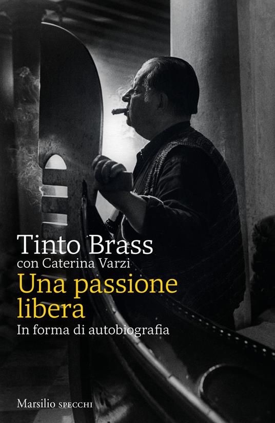 Una passione libera. In forma di autobiografia - Tinto Brass,Caterina Varzi - ebook