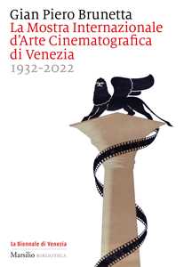 Libro La Mostra internazionale d'arte cinematografica di Venezia 1932-2022 Gian Piero Brunetta