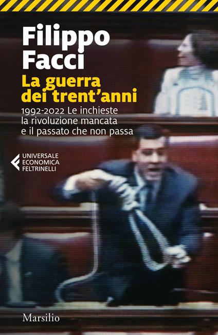 La guerra dei trent'anni. 1992-2022. Le inchieste la rivoluzione mancata e il passato che non passa - Filippo Facci - ebook