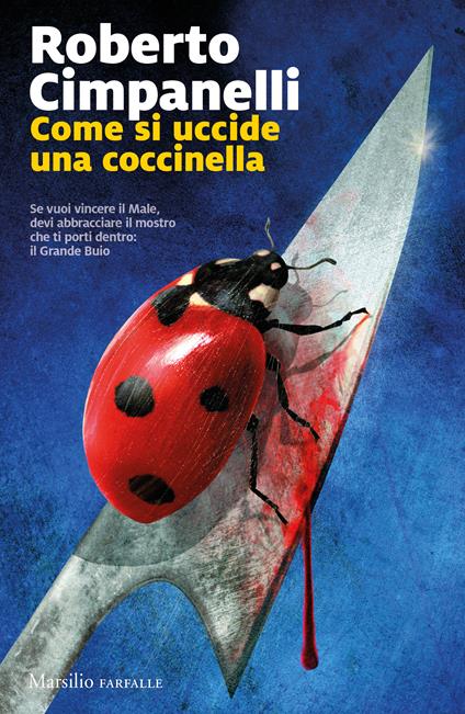 Come si uccide una coccinella - Roberto Cimpanelli - Libro - Marsilio - |  laFeltrinelli