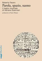 Parola, spazio, suono. Il teatro musicale di Adriano Guarnieri