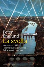 La svolta. Novembre 1942. I giorni che cambiarono il destino del mondo