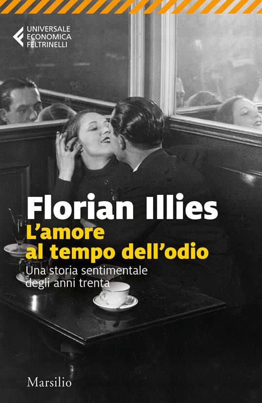 L'amore al tempo dell'odio. Una storia sentimentale degli anni Trenta - Florian Illies - copertina