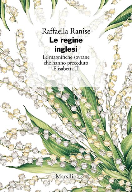 Le regine inglesi. Le magnifiche sovrane che hanno preceduto Elisabetta II - Raffaella Ranise - copertina