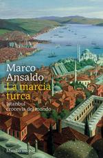 La marcia turca. Istanbul, crocevia del mondo