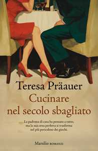 Libro Cucinare nel secolo sbagliato Teresa Präauer