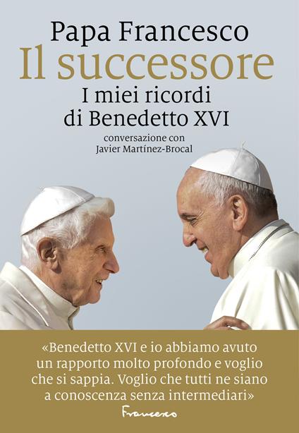 Il successore. I miei ricordi di Benedetto XVI - Francesco (Jorge Mario Bergoglio),Javier Martínez-Brocal - copertina