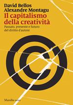 Il capitalismo della creatività. Passato, presente e futuro del diritto d'autore