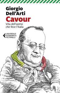 Libro Cavour. Vita dell'uomo che fece l'Italia Giorgio Dell'Arti