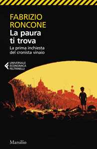 Libro La paura ti trova. La prima inchiesta del cronista vinaio Fabrizio Roncone
