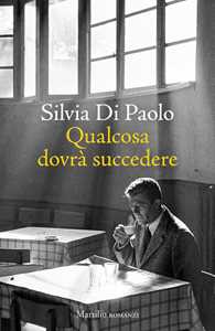 Libro Qualcosa dovrà succedere Silvia Di Paolo