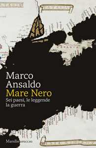 Libro Mare Nero. Sei paesi, le leggende, la guerra Marco Ansaldo