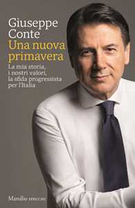 Libro Un nuova primavera. La mia storia, i nostri valori, la sfida progressista per l’Italia Giuseppe Conte