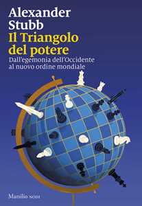 Libro Il triangolo del potere. Dall'egemonia dell'Occidente al nuovo ordine mondiale Alexander Stubb