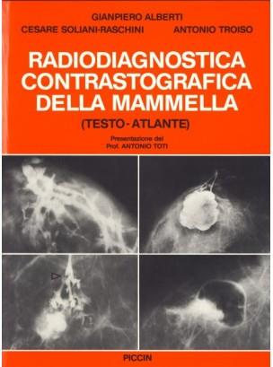 Radiodiagnostica contrastografica della mammella. Testo atlante - Giampiero Alberti,Cesare Soliani Raschini,Antonio Troiso - copertina