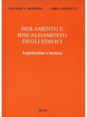 Isolamento e riscaldamento degli edifici. Legislazione e tecnica - Giovanni A. Rottigni,Carla Antonucci - copertina