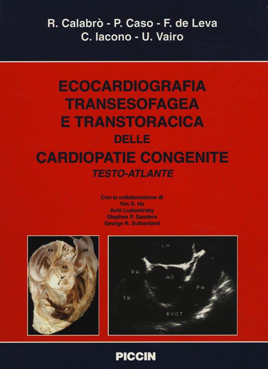 Ecocardiografia transesofagea e transtoracica delle cardiopatie congenite. Testo atlante - Raffaele Calabrò,Pio Caso,Francesco De Leva - copertina