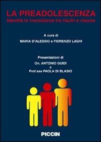 La preadolescenza. Identità in transizione tra rischi e risorse - Maria D'Alessio,Fiorenzo Laghi - copertina