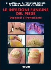 Le infezioni fungine del piede. Diagnosi e trattamento - Arcangelo Marseglia,D. Morato Fernandez,G. Carmona Garcia - copertina