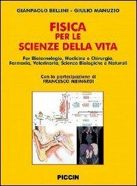 La fisica per le scienze della vita. Per corsi di laurea in biotecnologie, medicina e chirurgia, farmacia, veterinaria, sceinze biologiche e naturali - Gianpaolo Bellini,Giulio Manuzio - copertina