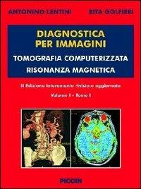 Diagnostica per immagini vol. 1/1 e 1/2: Tomografia computerizzata risonanza magnetica. - Antonino Lentini,Rita Golfieri - copertina