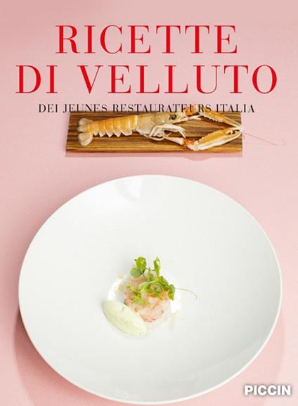 Ricette di velluto dei jeunes restaurateurs Italia - Luca Calabrese,Francesca Morelli,Ettore Mocchetti - copertina