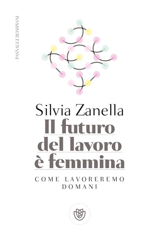 Il futuro del lavoro è femmina. Come lavoreremo domani - Silvia Zanella - copertina