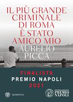 Il più grande criminale di Roma è stato amico mio